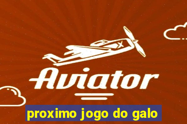 proximo jogo do galo